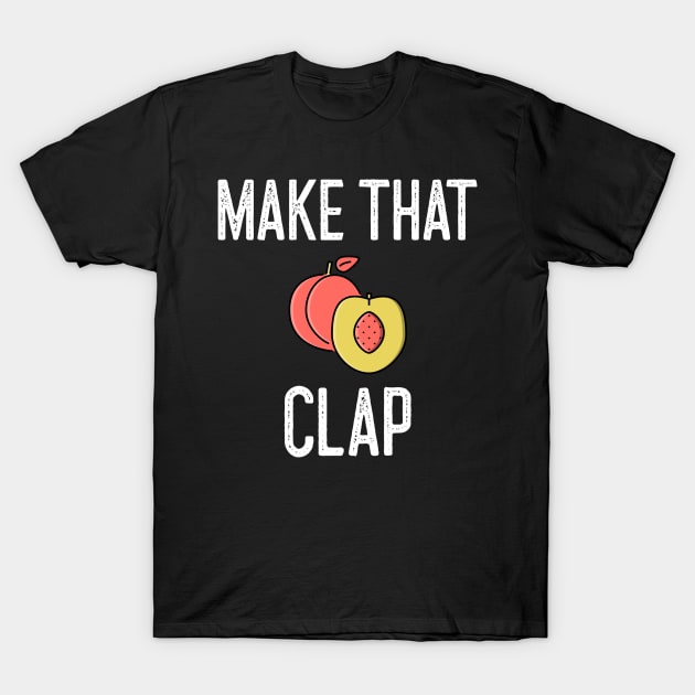 Make That Booty Clap Peach T-Shirt by Better Life Decision